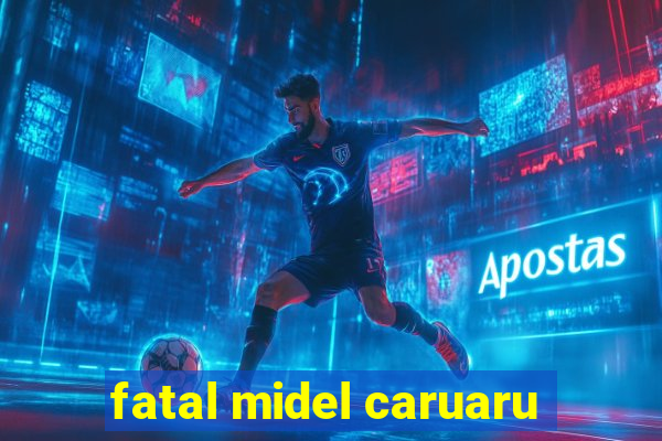 fatal midel caruaru